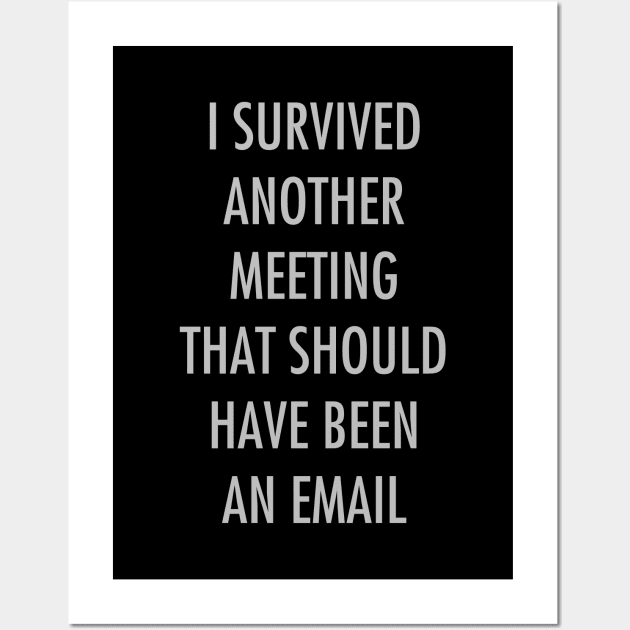 I survived another meeting that should have been an email Wall Art by YiannisTees